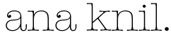 ana knil